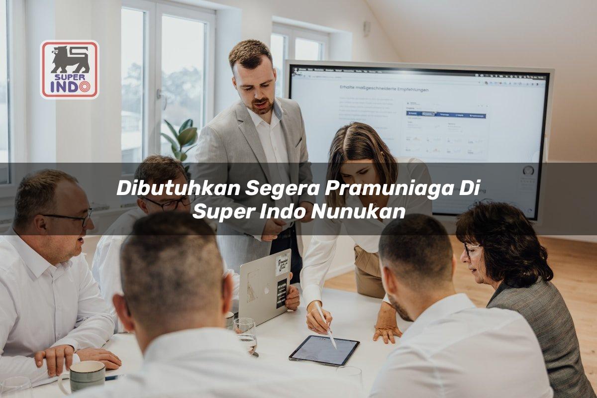 Dibutuhkan Segera Pramuniaga di Super Indo Nunukan