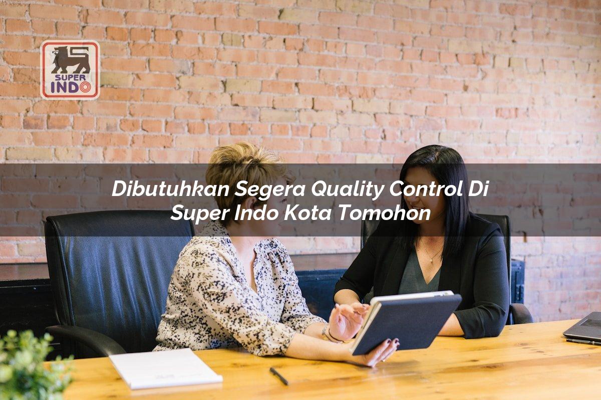 Dibutuhkan Segera Quality Control di Super Indo Kota Tomohon