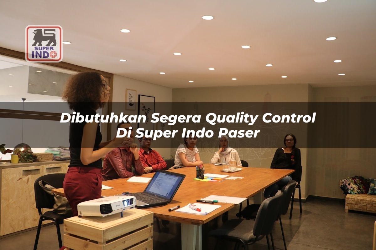 Dibutuhkan Segera Quality Control di Super Indo Paser