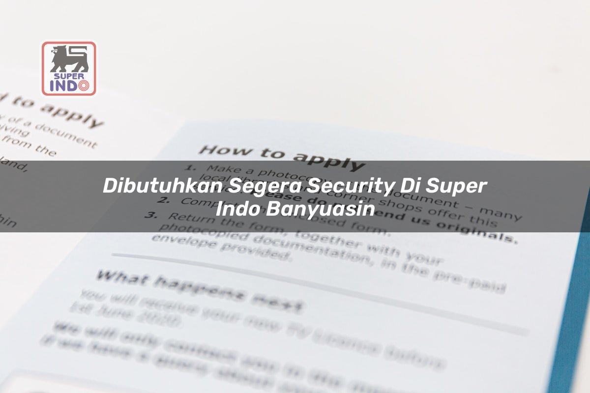 Dibutuhkan Segera Security di Super Indo Banyuasin