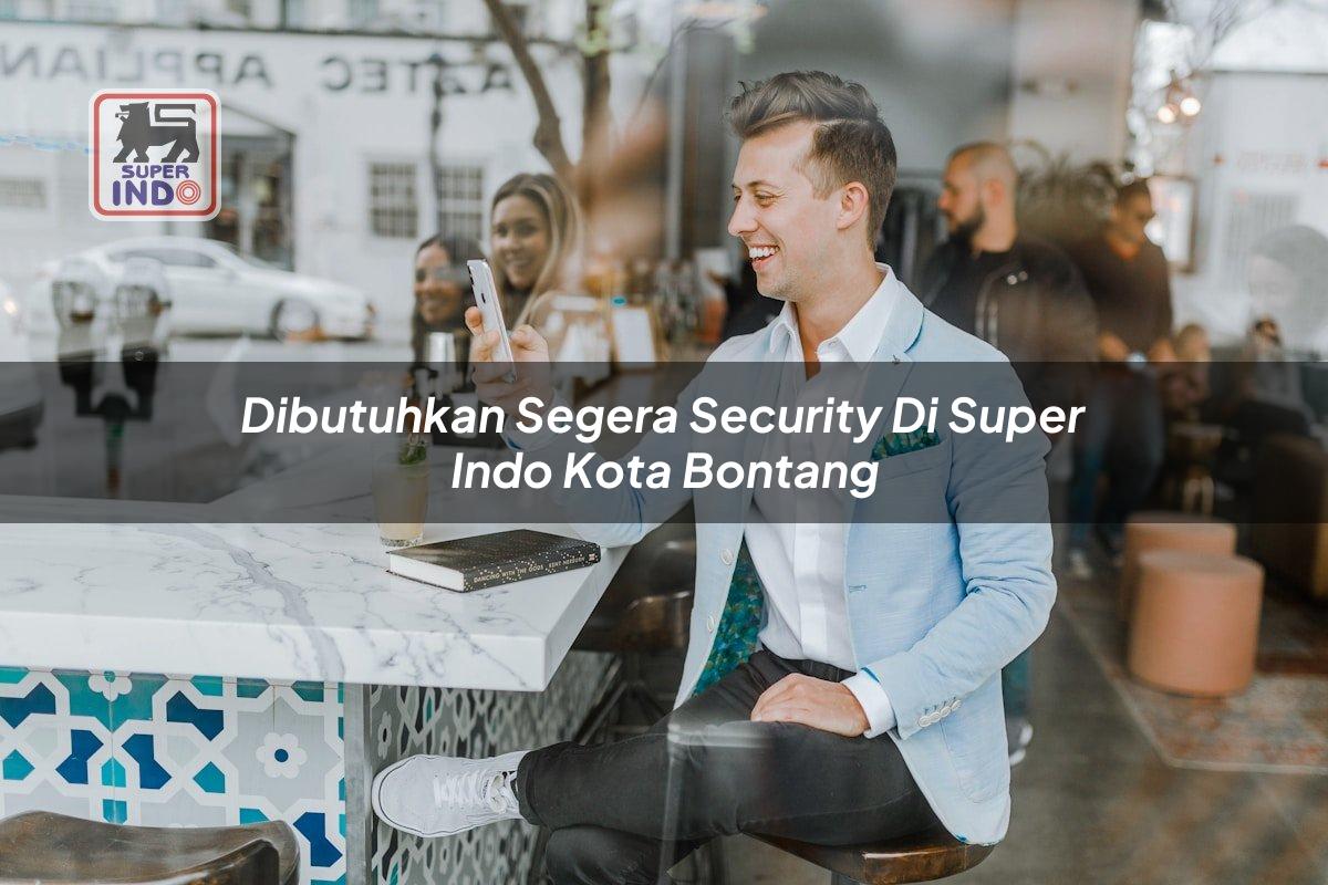 Dibutuhkan Segera Security di Super Indo Kota Bontang