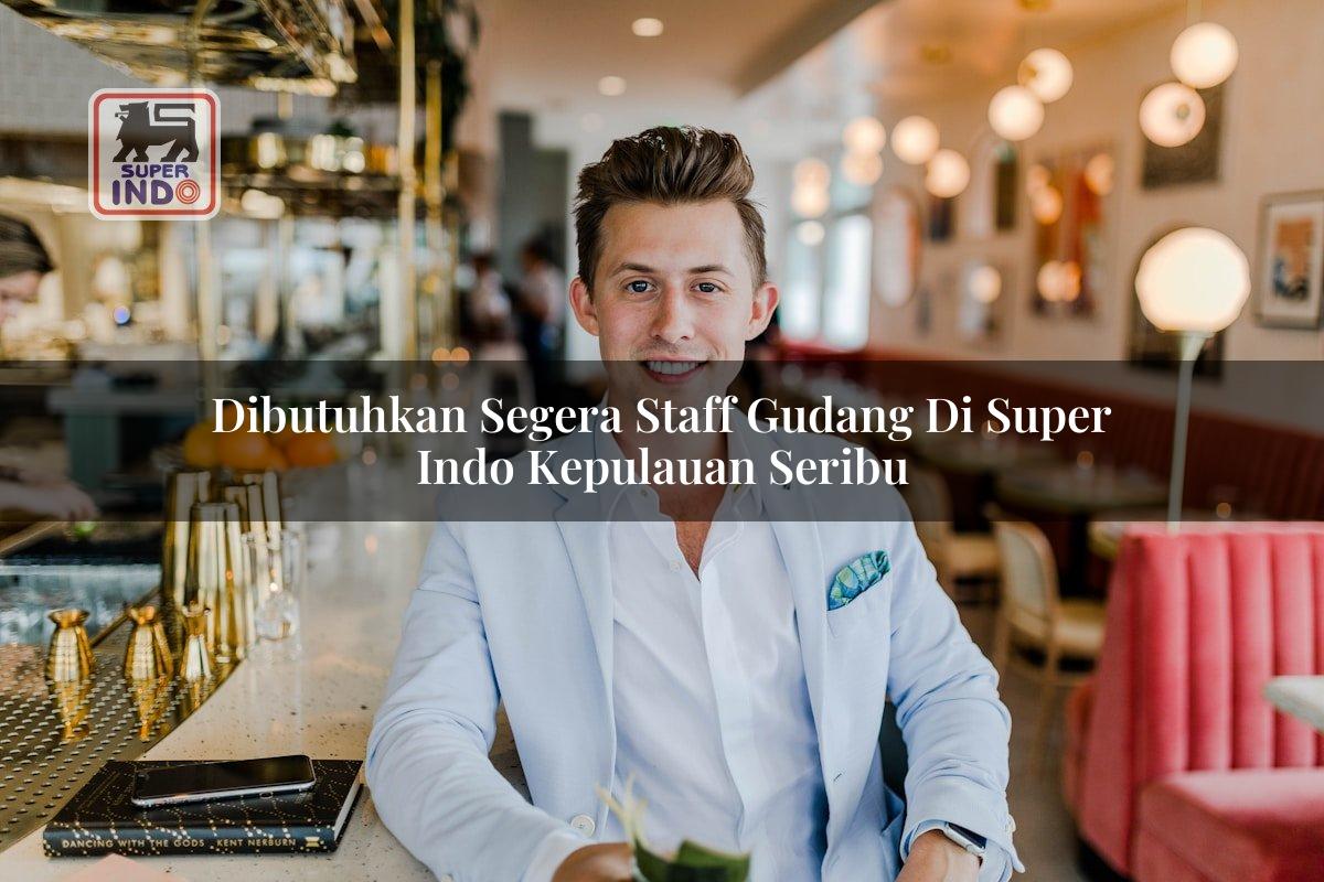 Dibutuhkan Segera Staff Gudang di Super Indo Kepulauan Seribu