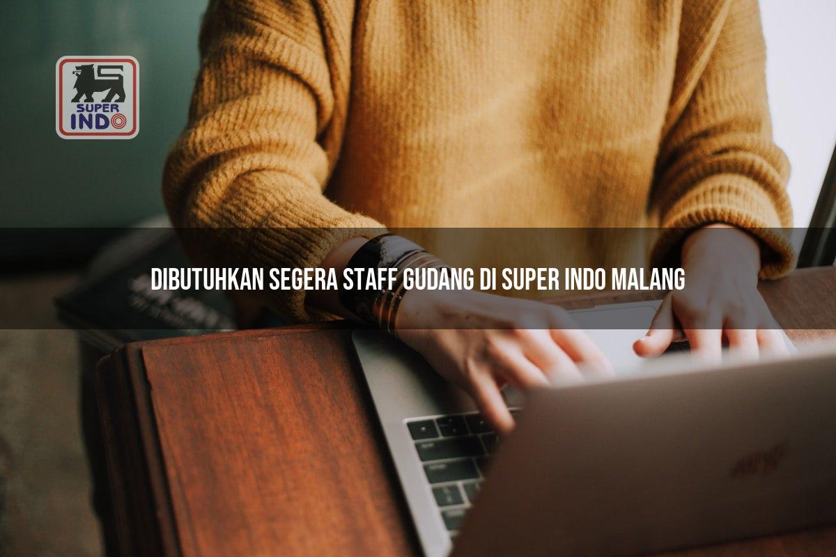 Dibutuhkan Segera Staff Gudang di Super Indo Malang