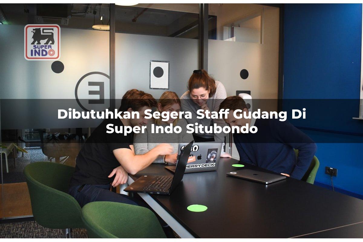 Dibutuhkan Segera Staff Gudang di Super Indo Situbondo