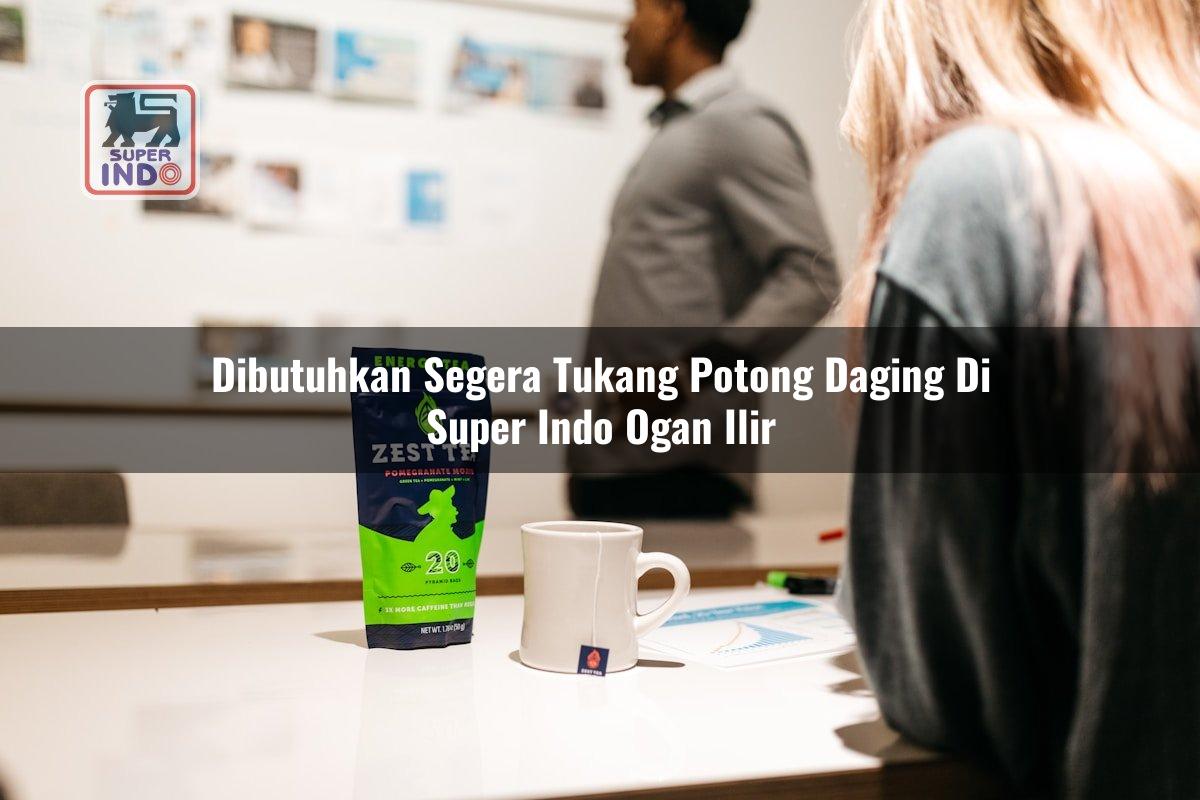 Dibutuhkan Segera Tukang Potong Daging di Super Indo Ogan Ilir