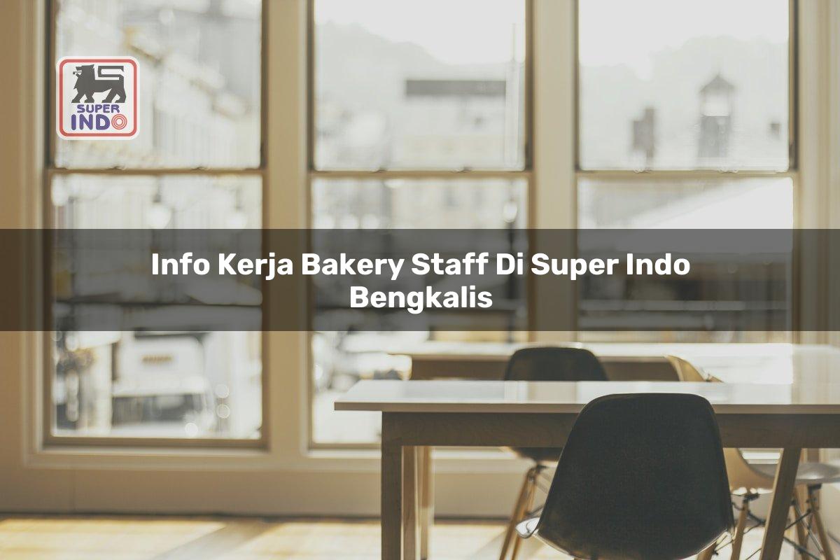 Info Kerja Bakery Staff di Super Indo Bengkalis