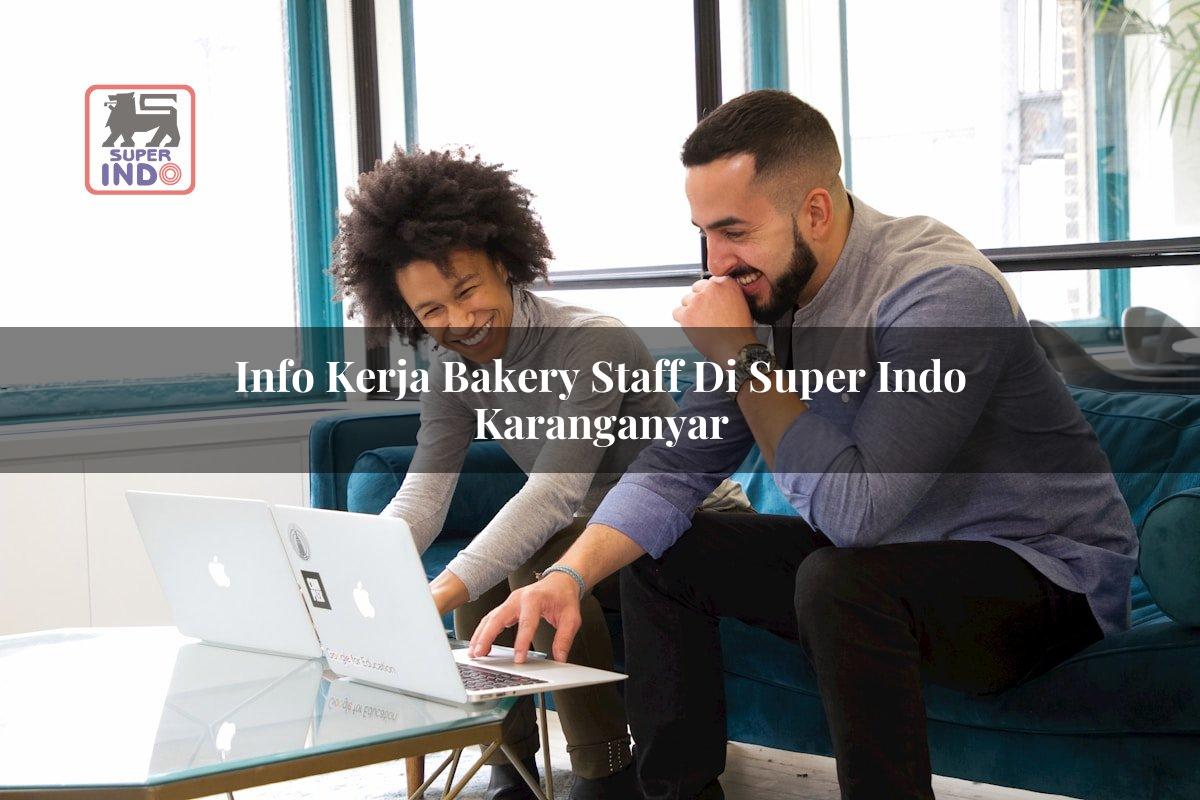 Info Kerja Bakery Staff di Super Indo Karanganyar
