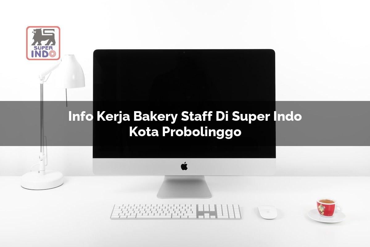 Info Kerja Bakery Staff di Super Indo Kota Probolinggo