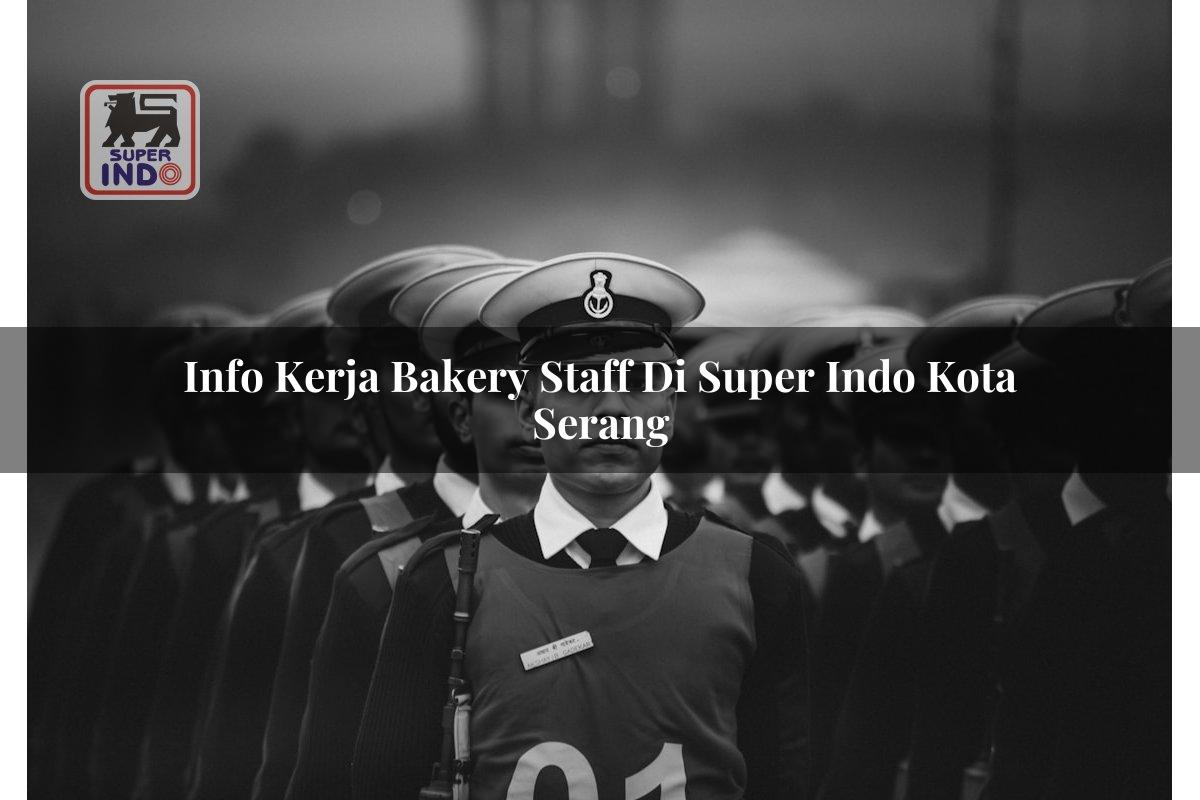 Info Kerja Bakery Staff di Super Indo Kota Serang