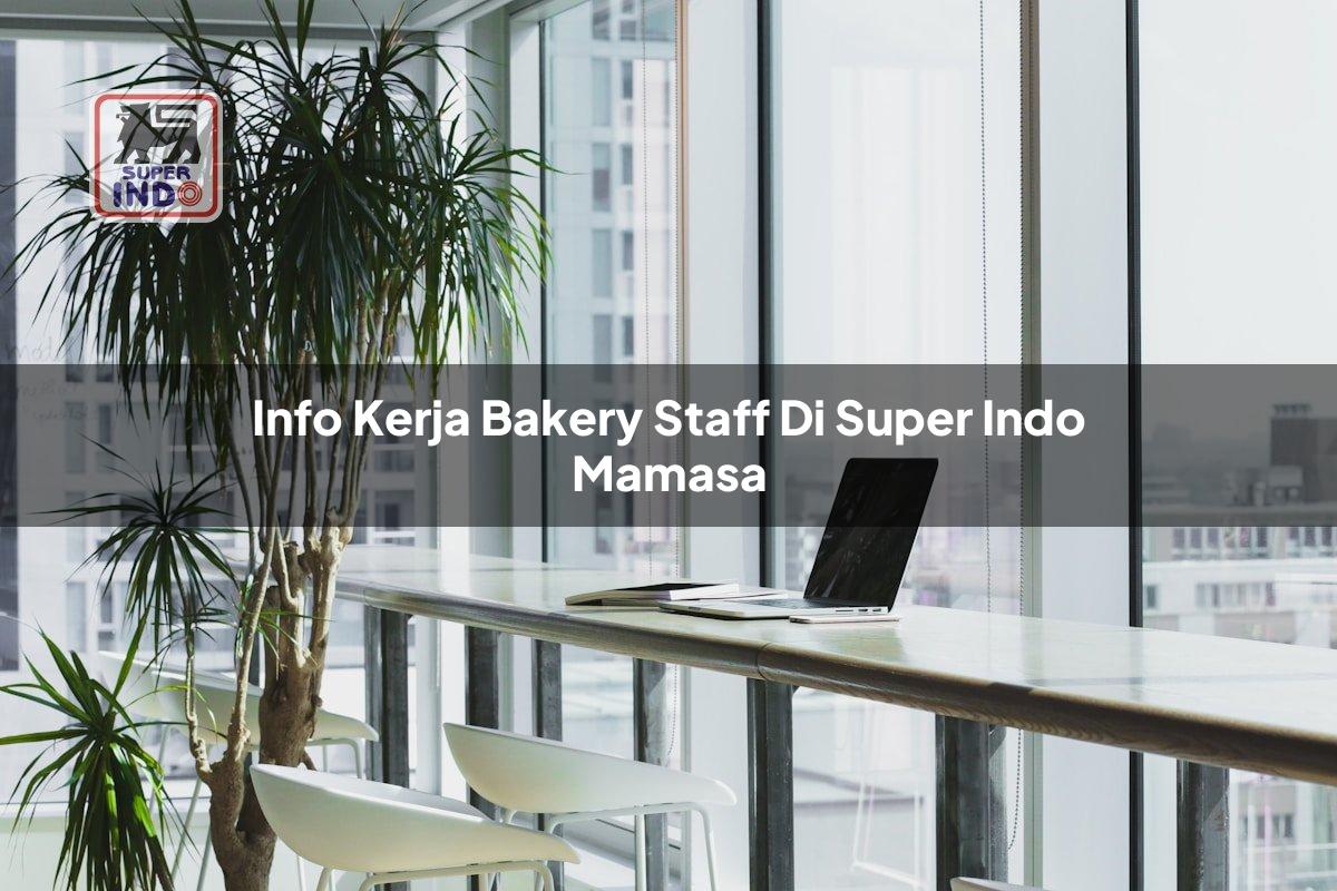 Info Kerja Bakery Staff di Super Indo Mamasa