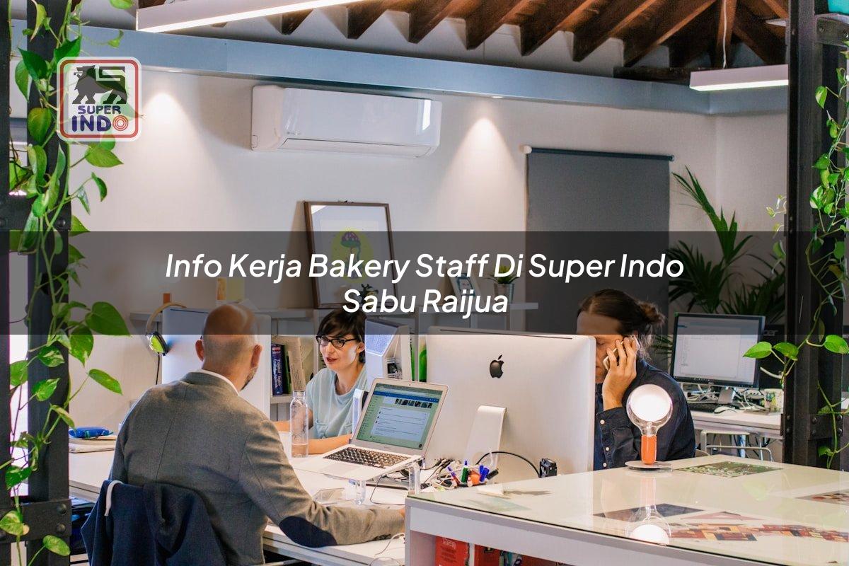 Info Kerja Bakery Staff di Super Indo Sabu Raijua