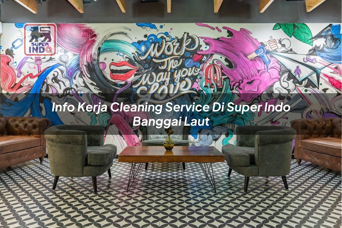 Info Kerja Cleaning Service di Super Indo Banggai Laut