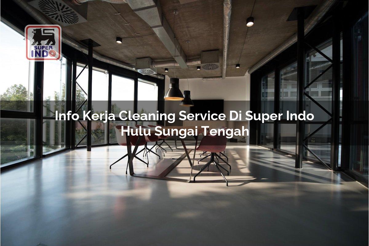 Info Kerja Cleaning Service di Super Indo Hulu Sungai Tengah