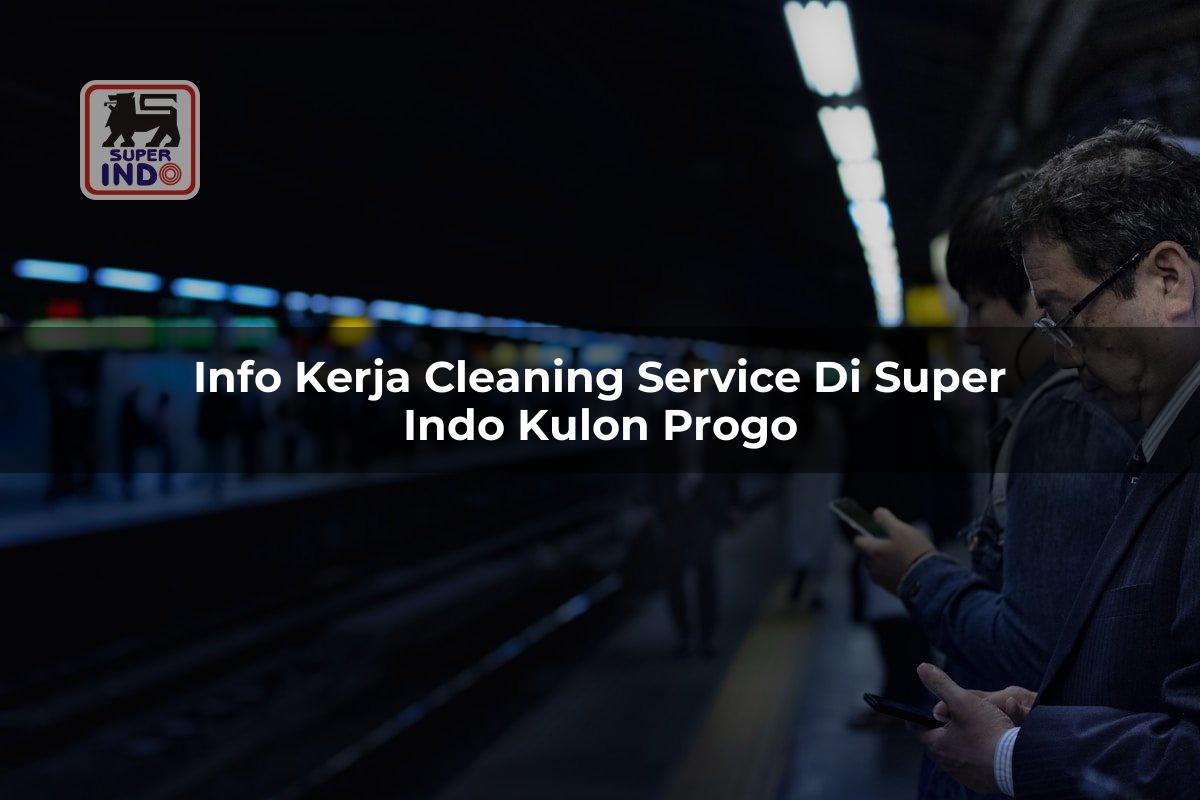 Info Kerja Cleaning Service di Super Indo Kulon Progo