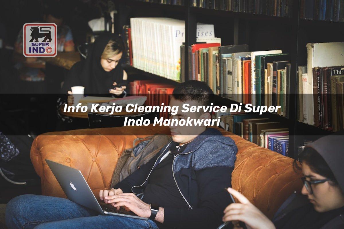 Info Kerja Cleaning Service di Super Indo Manokwari