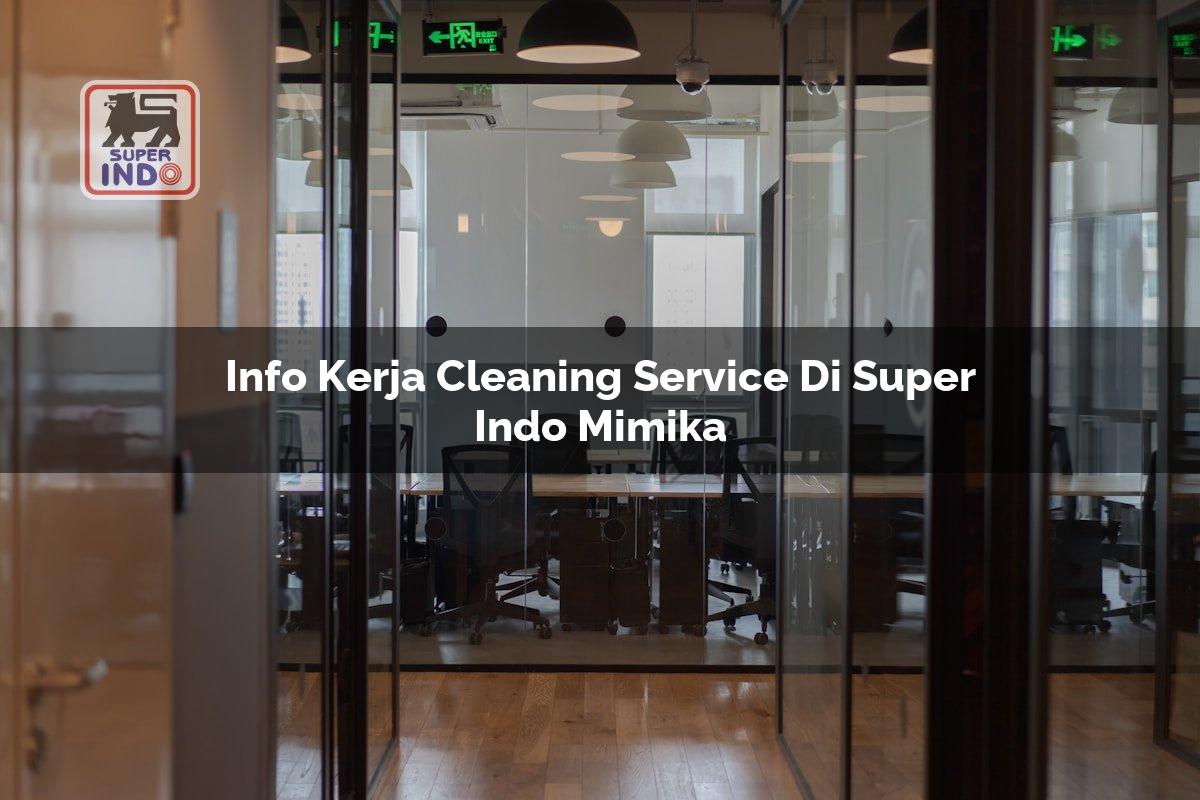 Info Kerja Cleaning Service di Super Indo Mimika