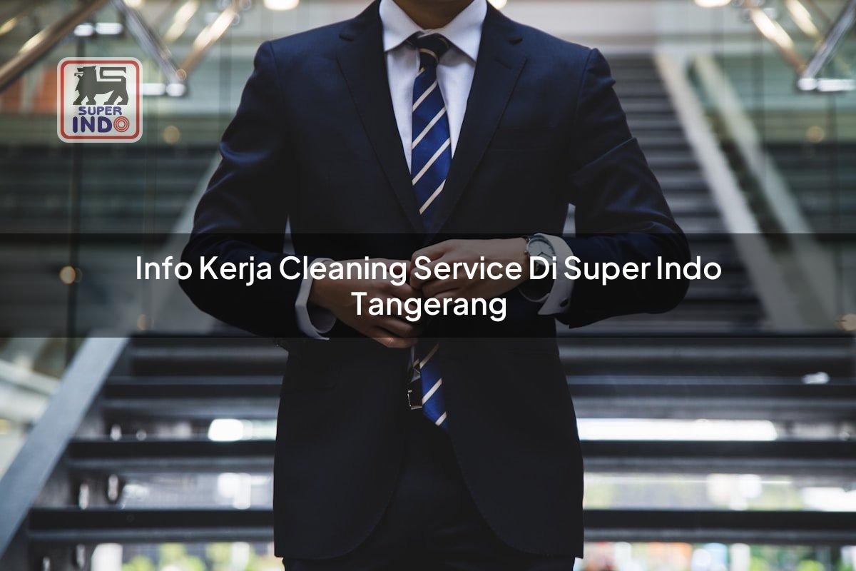 Info Kerja Cleaning Service di Super Indo Tangerang