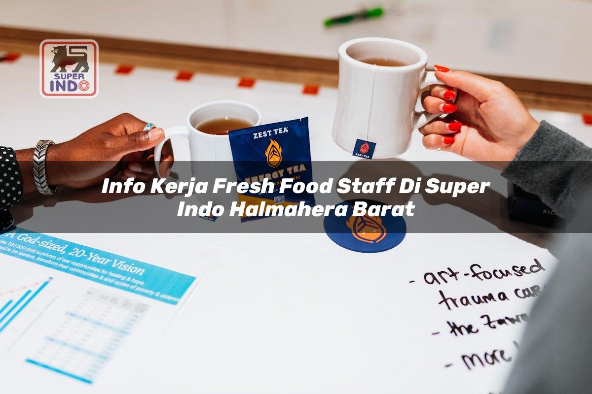 Info Kerja Fresh Food Staff di Super Indo Halmahera Barat