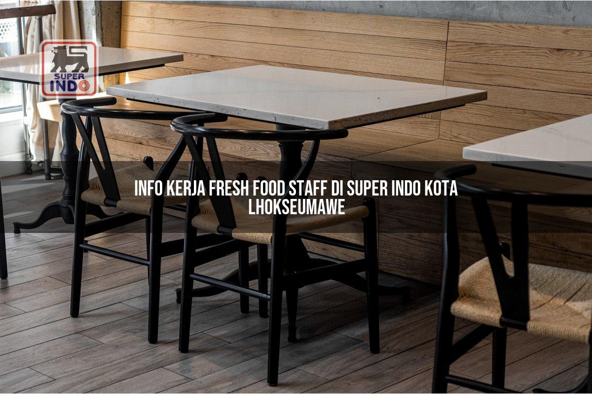 Info Kerja Fresh Food Staff di Super Indo Kota Lhokseumawe