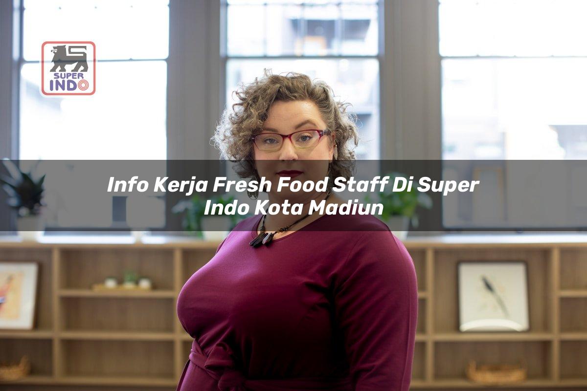 Info Kerja Fresh Food Staff di Super Indo Kota Madiun