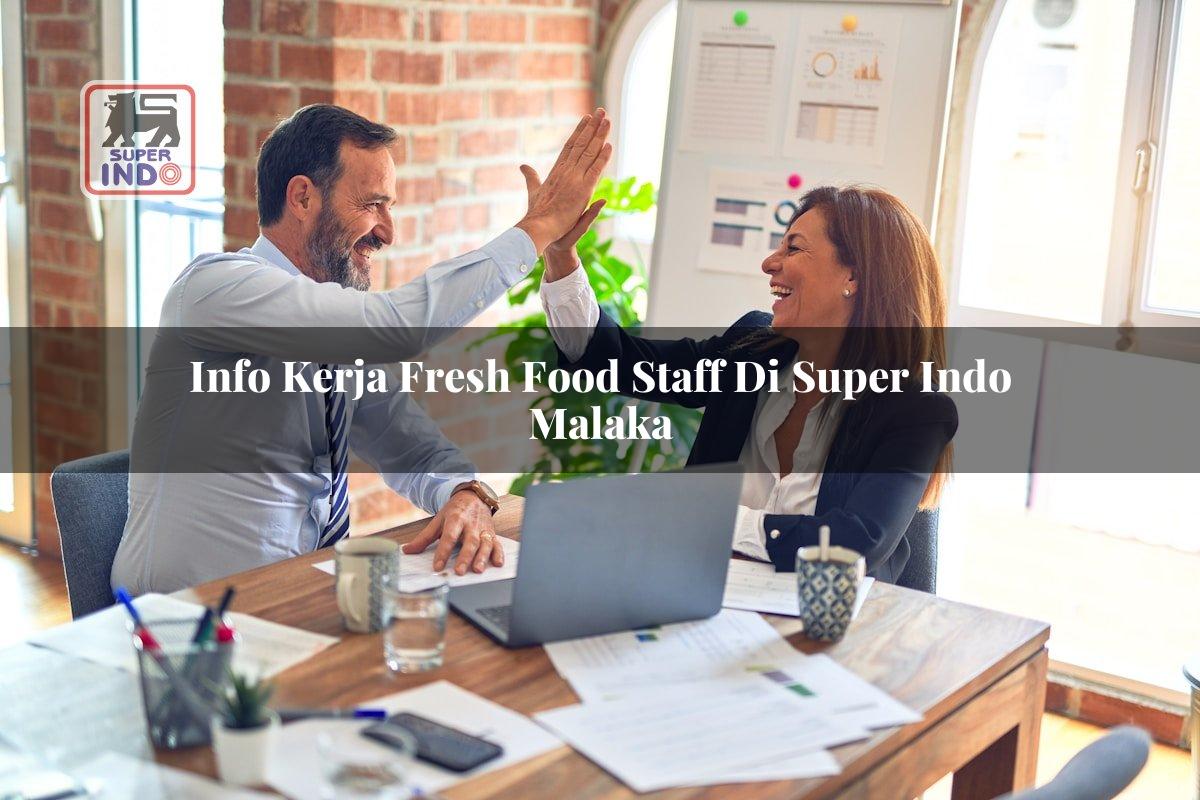 Info Kerja Fresh Food Staff di Super Indo Malaka