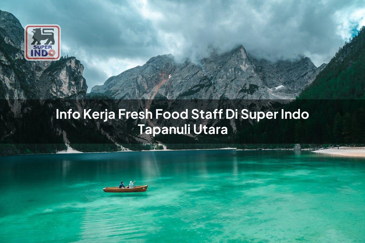 Info Kerja Fresh Food Staff di Super Indo Tapanuli Utara