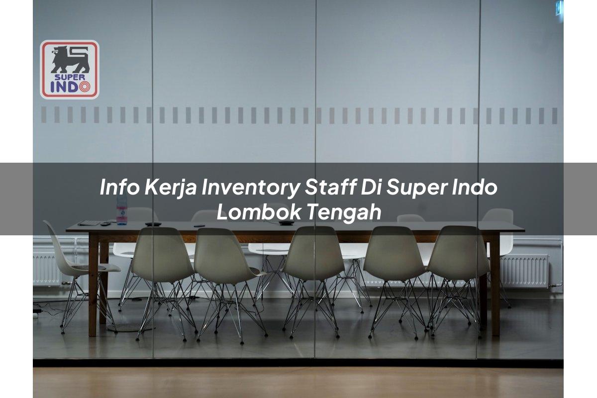 Info Kerja Inventory Staff di Super Indo Lombok Tengah