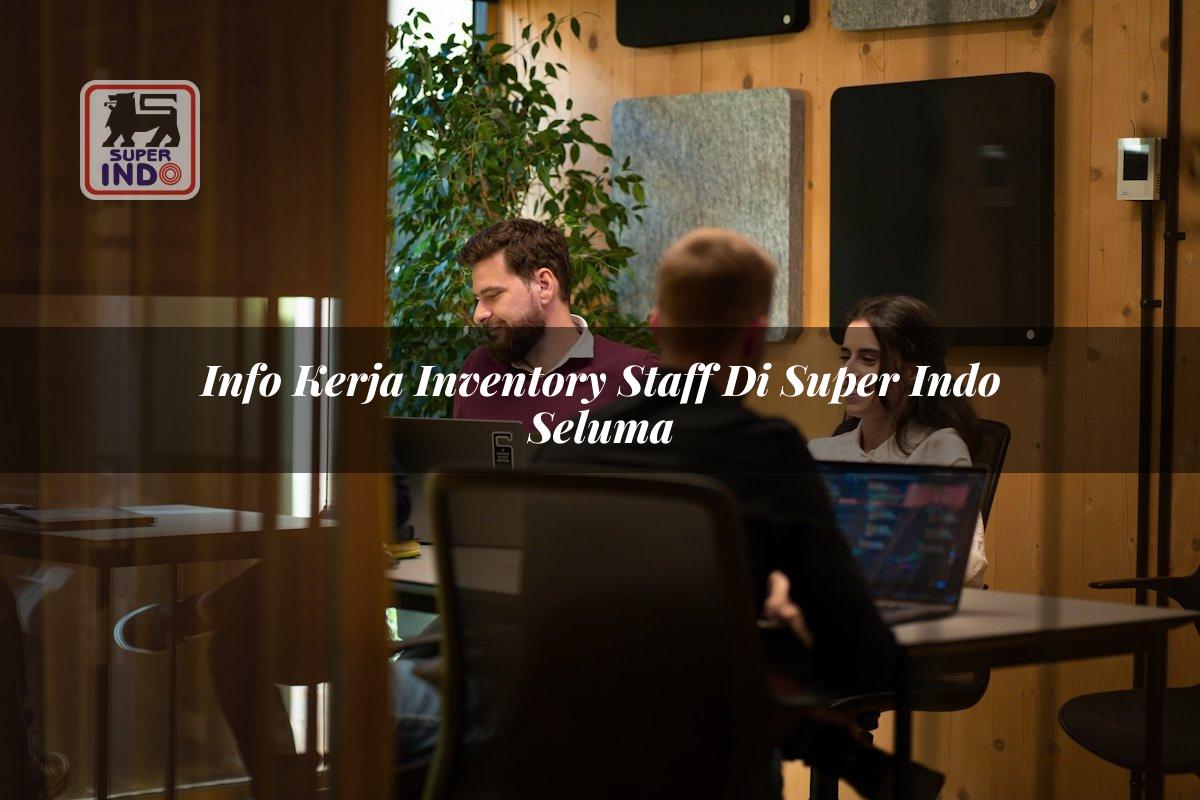 Info Kerja Inventory Staff di Super Indo Seluma