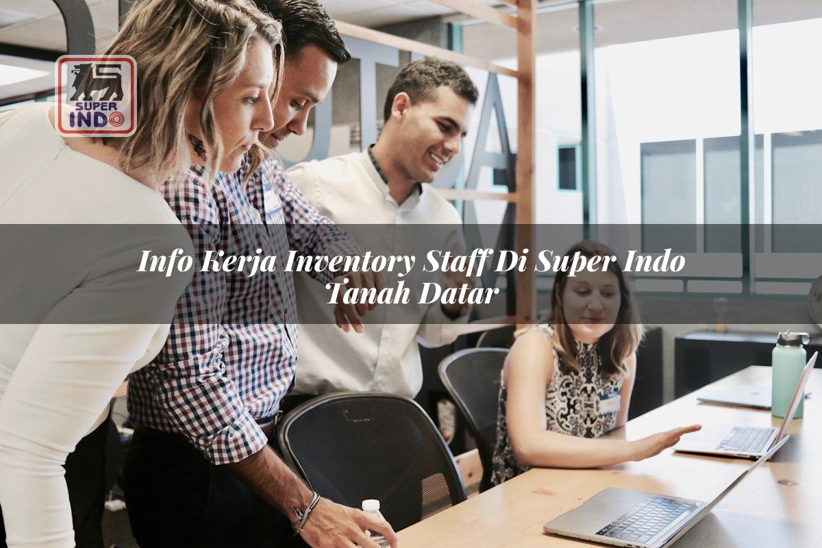 Info Kerja Inventory Staff di Super Indo Tanah Datar