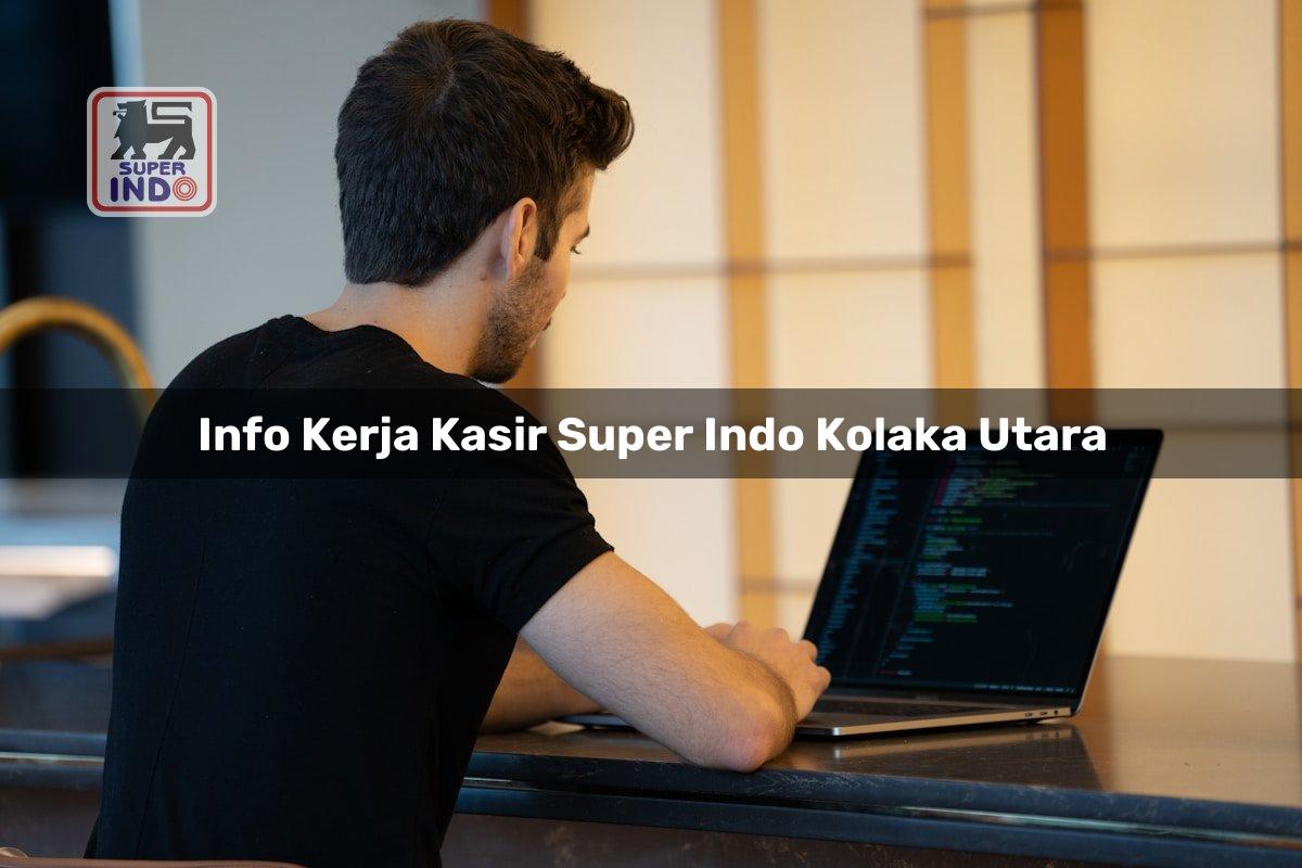 Info Kerja Kasir Super Indo , Kolaka Utara