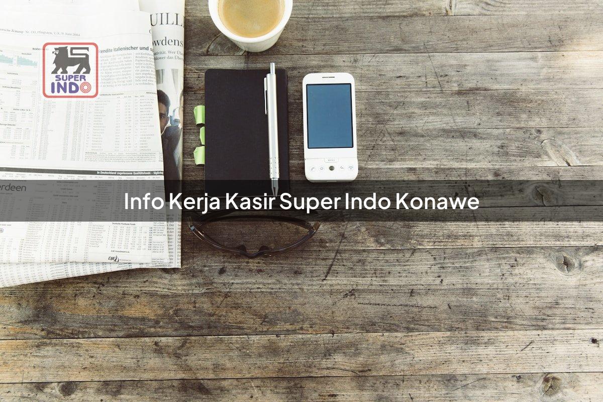 Info Kerja Kasir Super Indo , Konawe