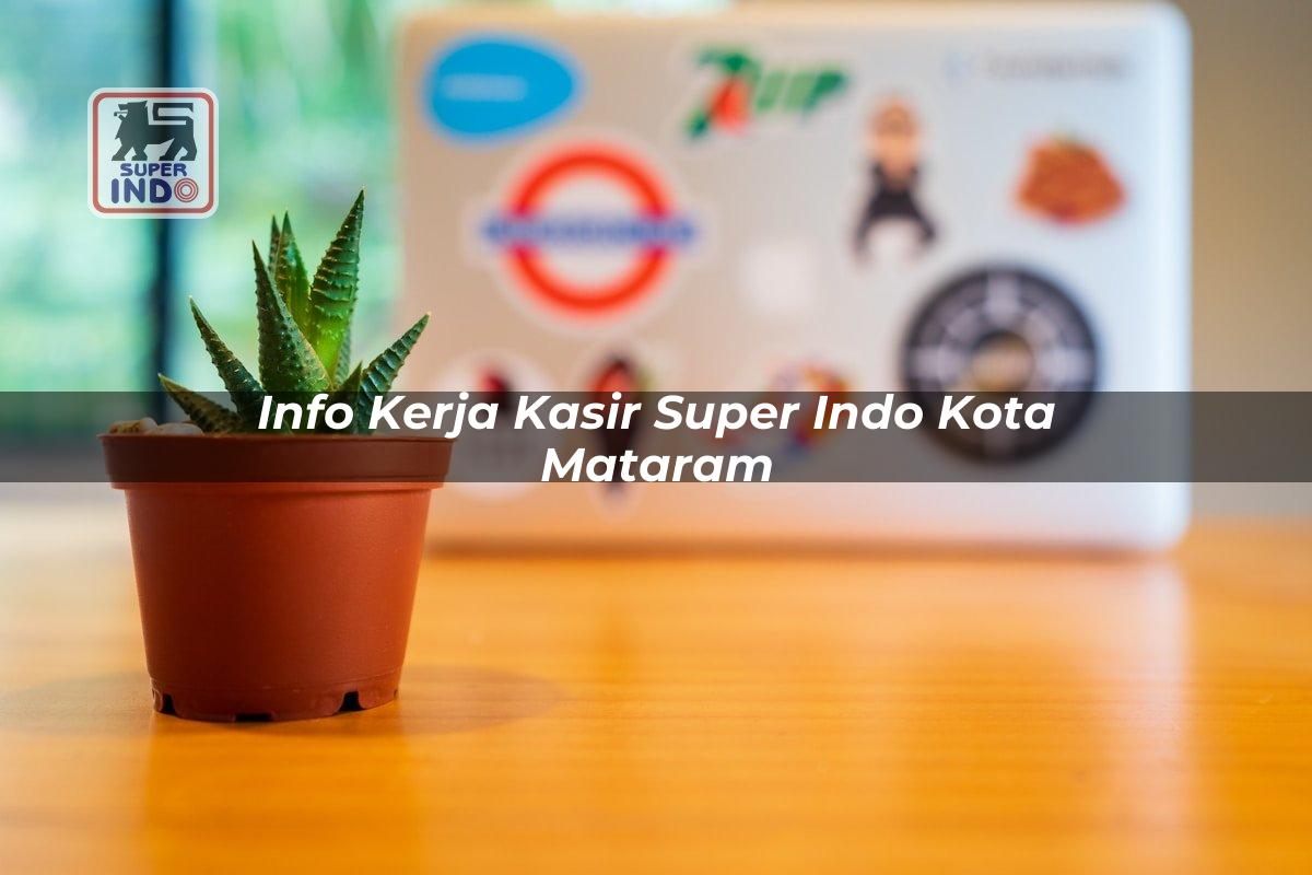 Info Kerja Kasir Super Indo , Kota Mataram