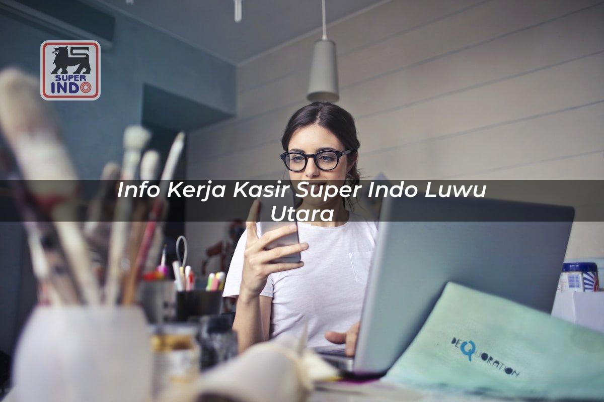 Info Kerja Kasir Super Indo , Luwu Utara