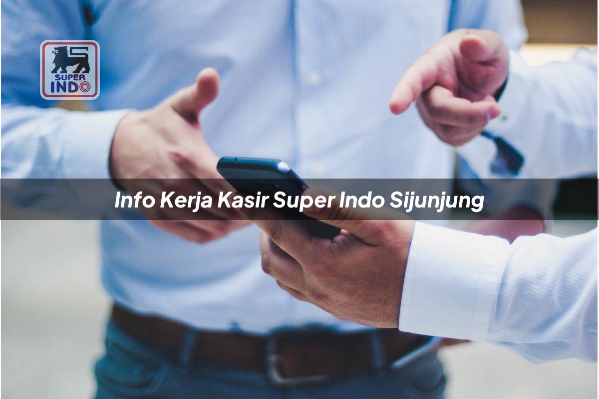 Info Kerja Kasir Super Indo , Sijunjung