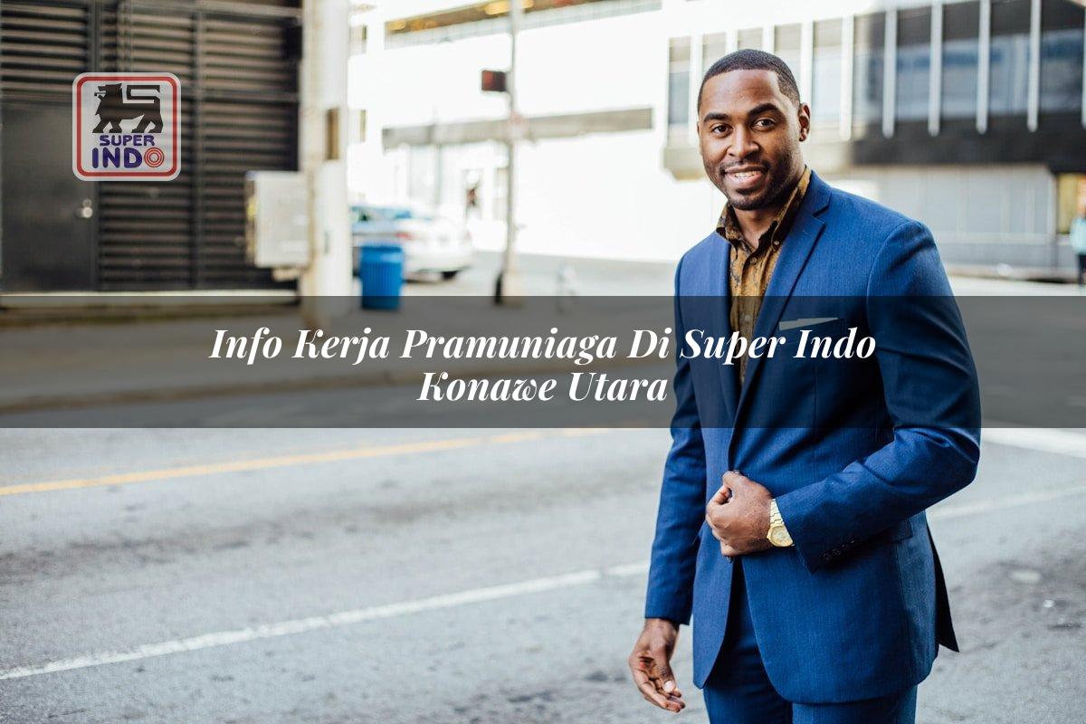 Info Kerja Pramuniaga di Super Indo Konawe Utara
