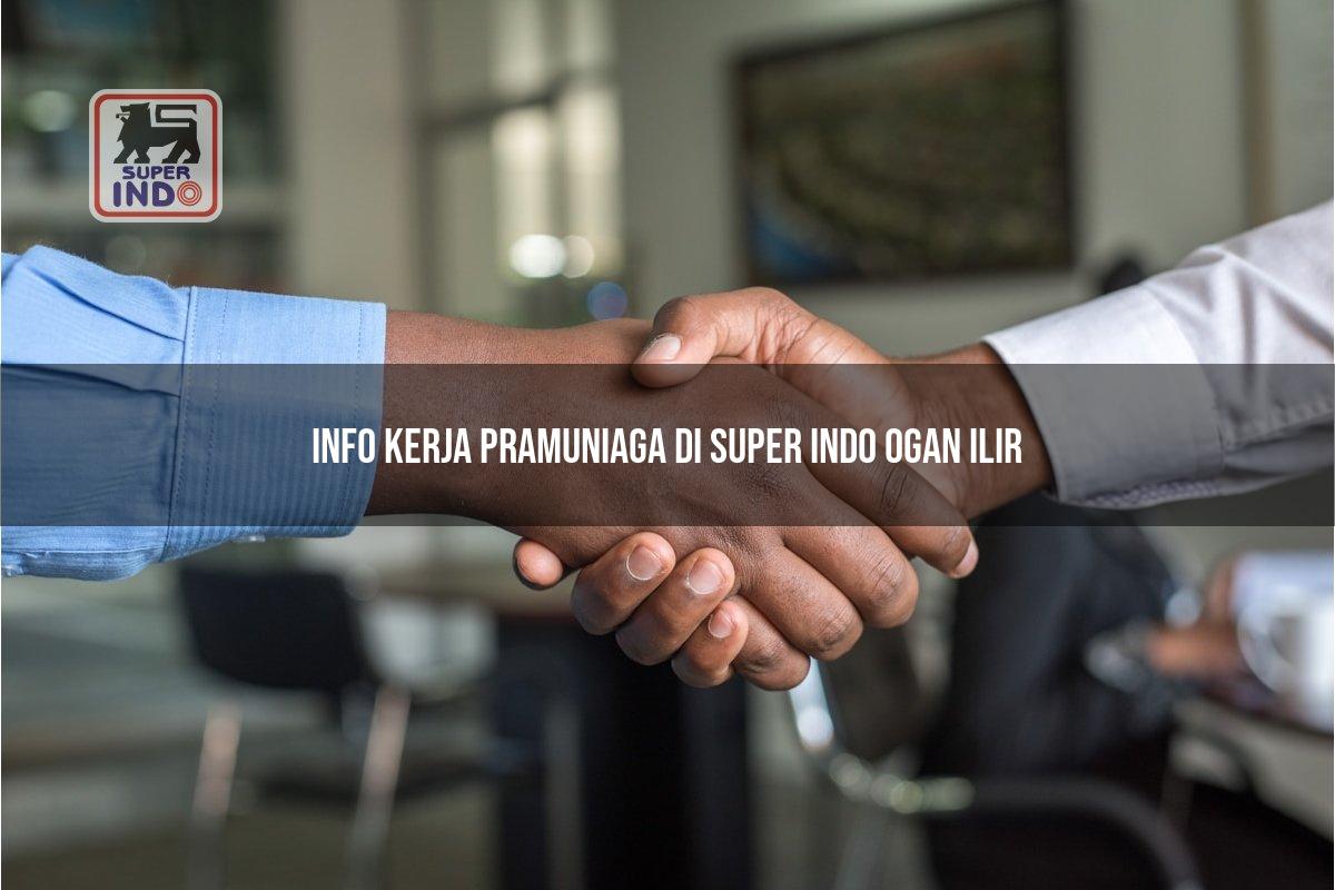 Info Kerja Pramuniaga di Super Indo Ogan Ilir