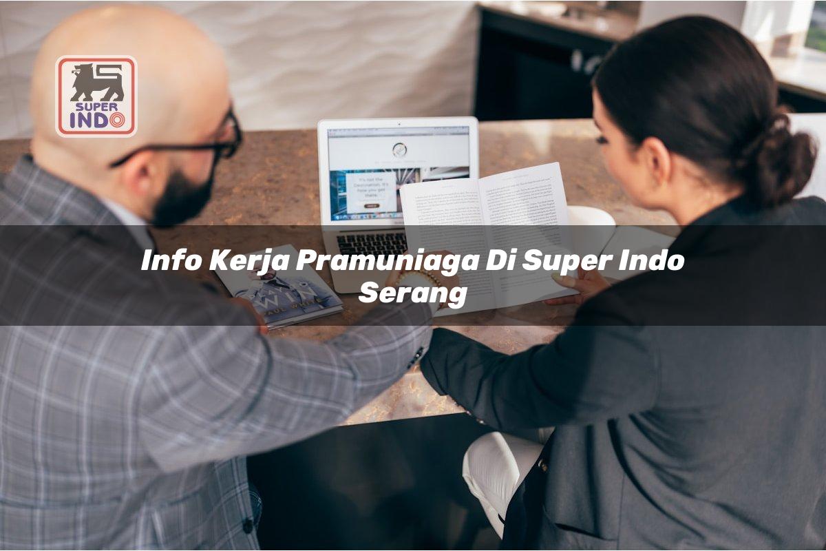 Info Kerja Pramuniaga di Super Indo Serang