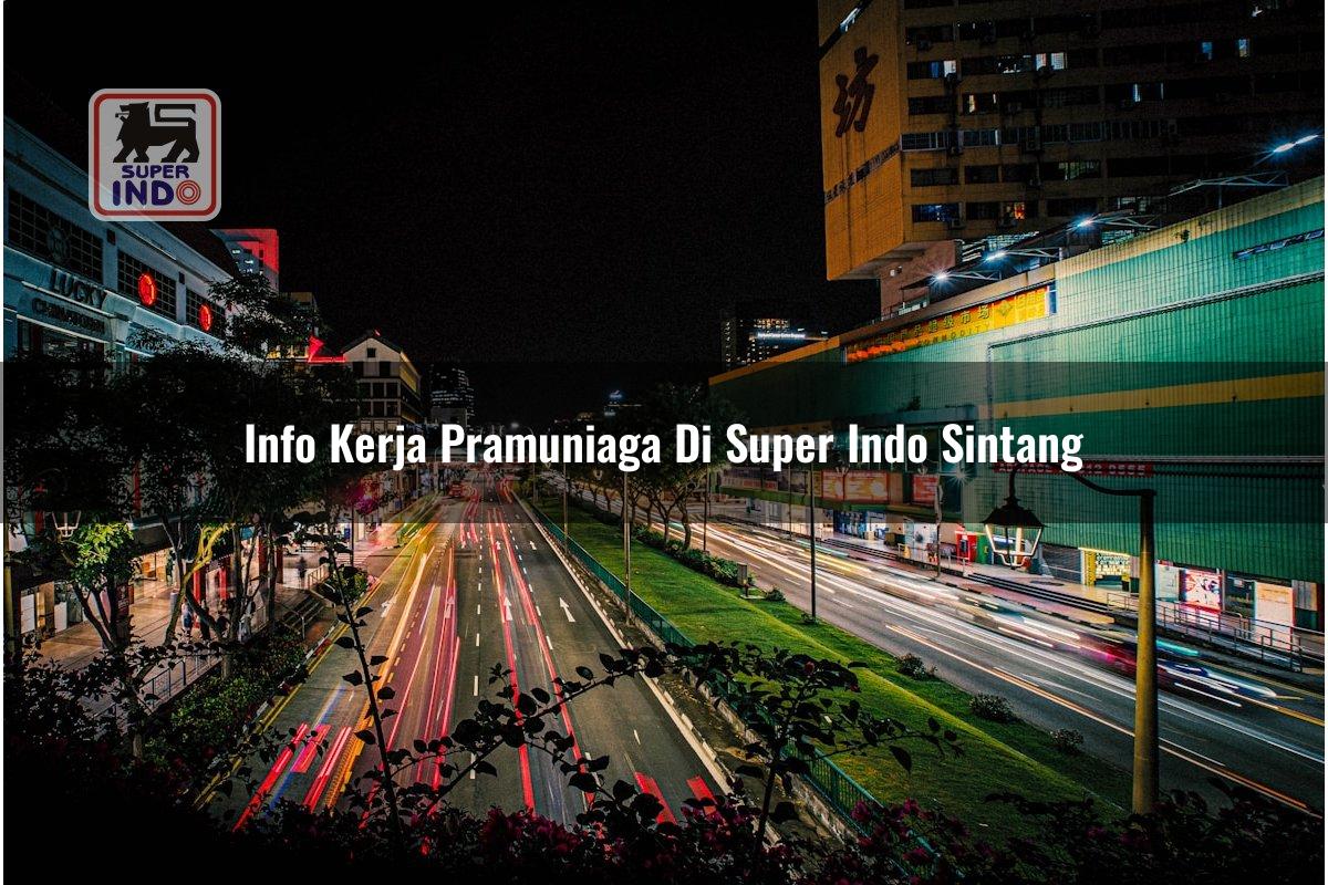 Info Kerja Pramuniaga di Super Indo Sintang
