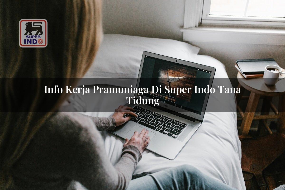 Info Kerja Pramuniaga di Super Indo Tana Tidung