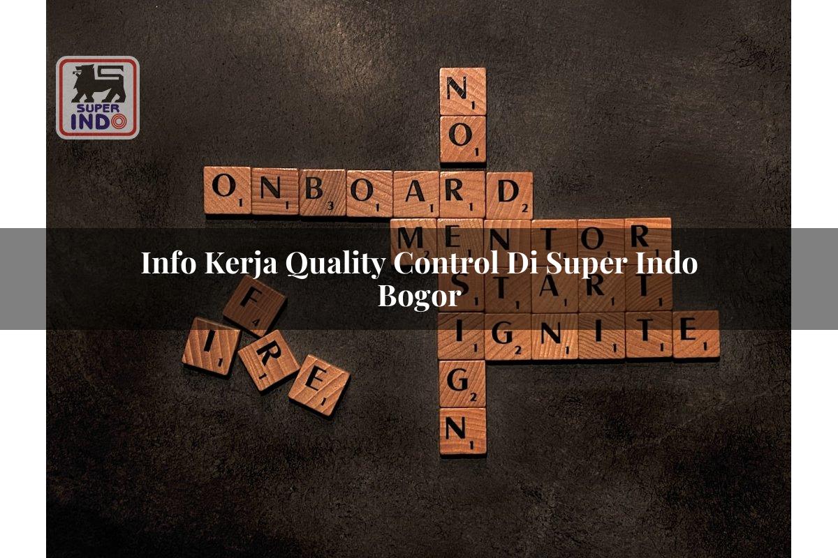 Info Kerja Quality Control di Super Indo Bogor