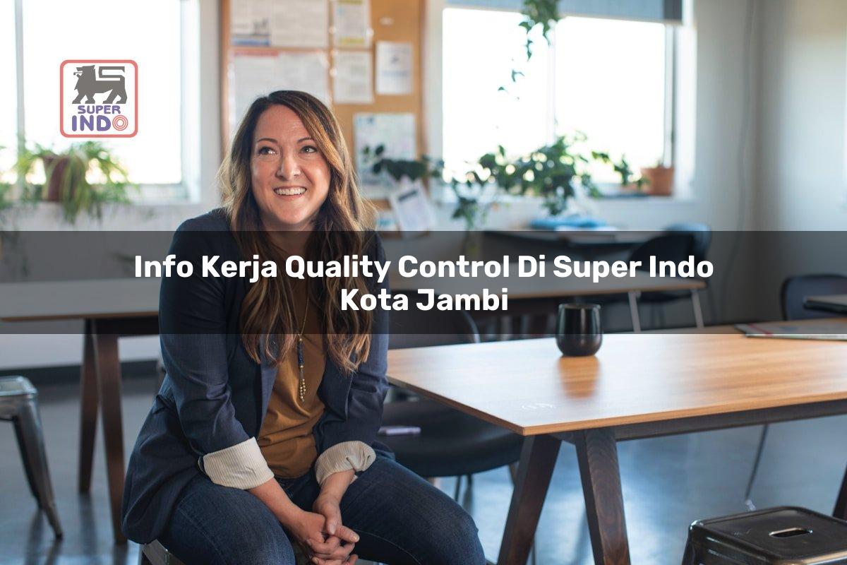 Info Kerja Quality Control di Super Indo Kota Jambi