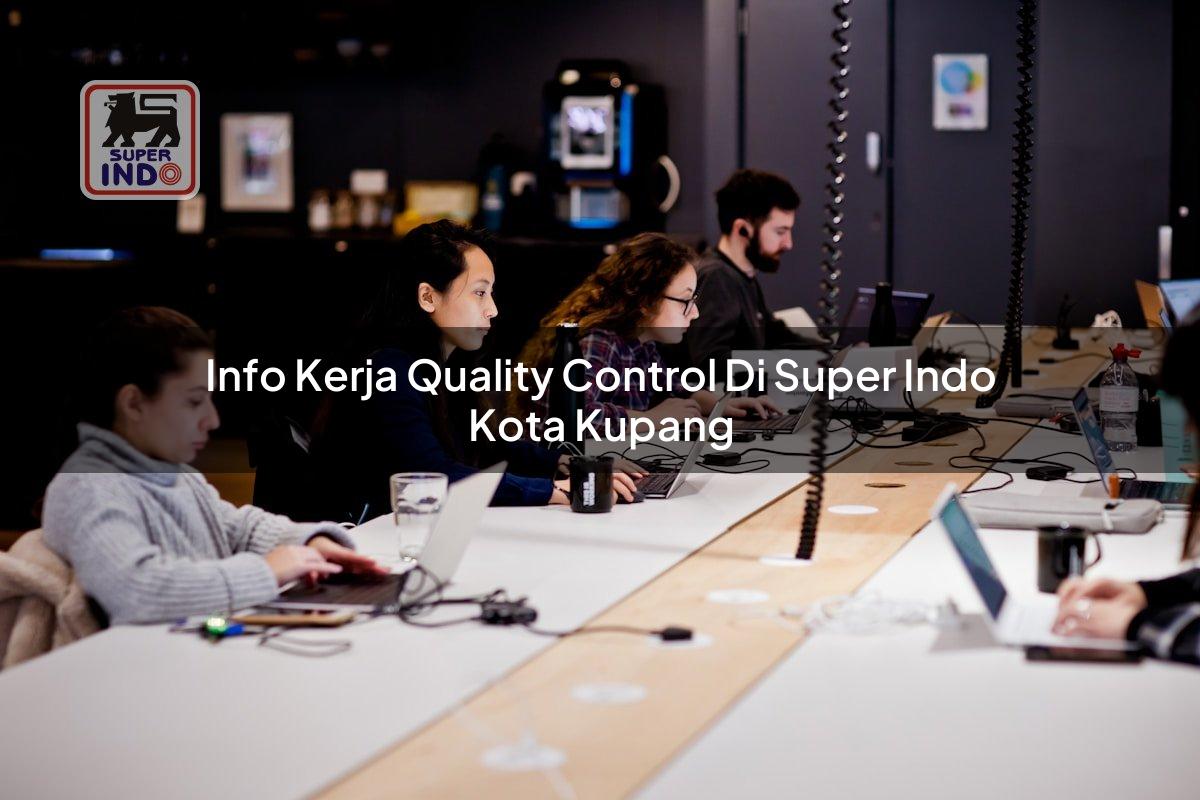 Info Kerja Quality Control di Super Indo Kota Kupang