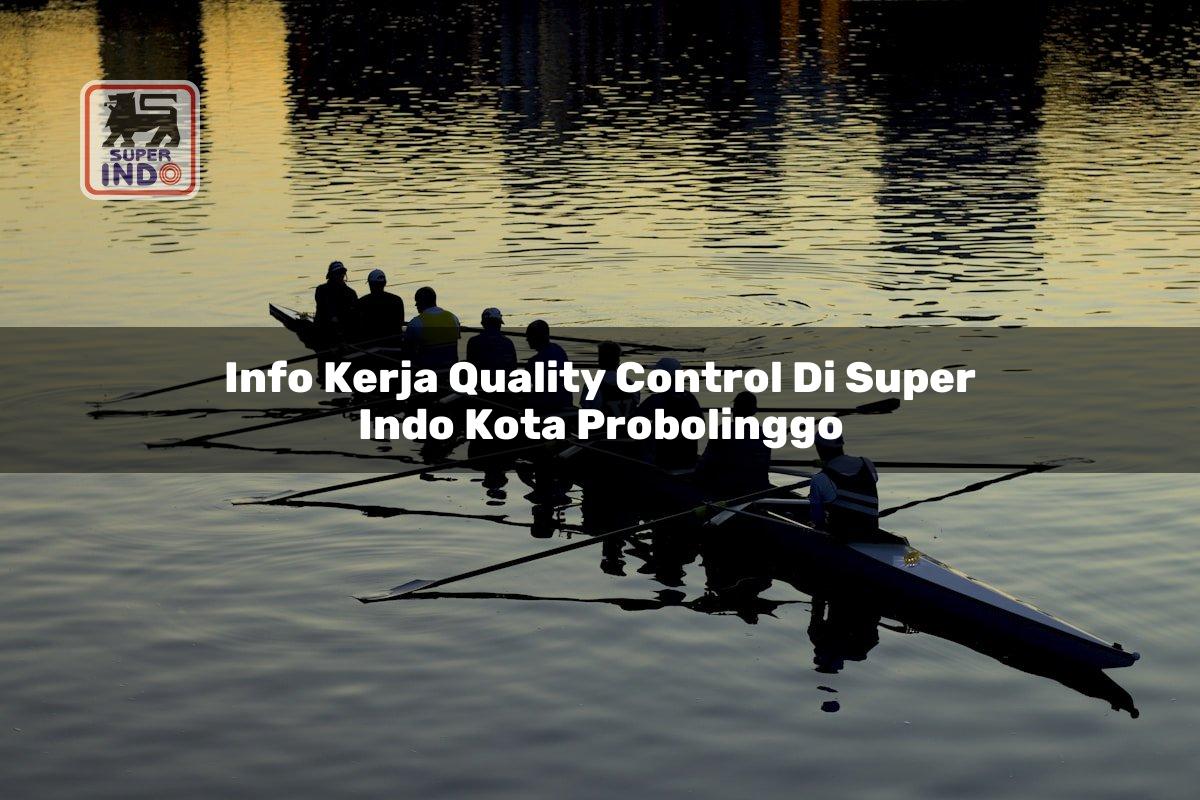 Info Kerja Quality Control di Super Indo Kota Probolinggo