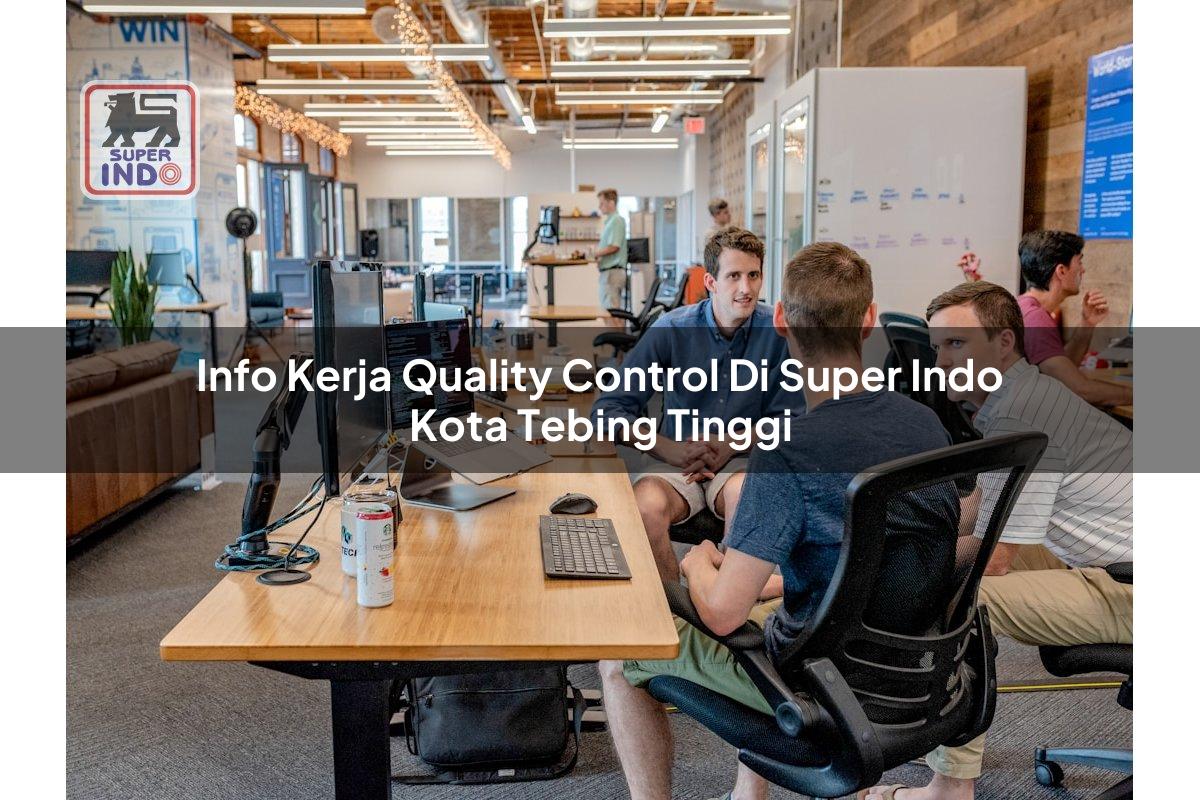 Info Kerja Quality Control di Super Indo Kota Tebing Tinggi