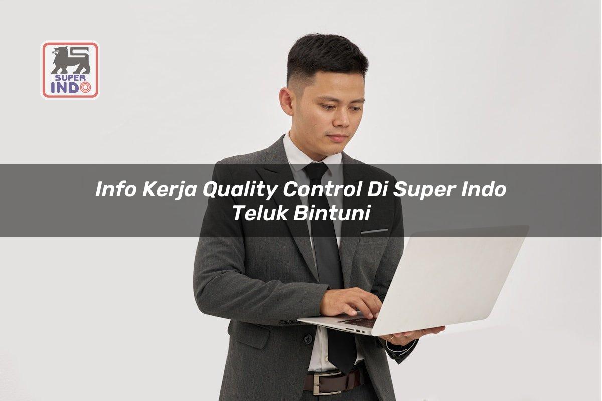 Info Kerja Quality Control di Super Indo Teluk Bintuni