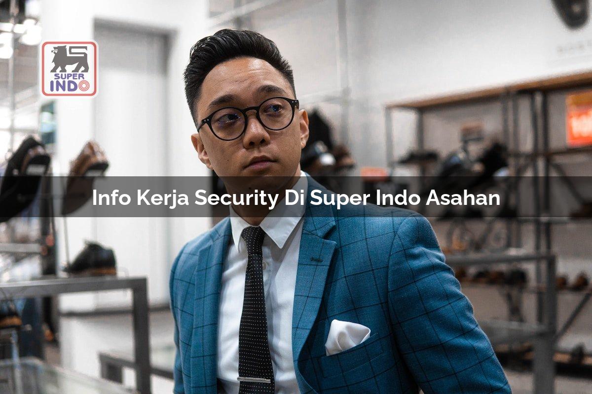 Info Kerja Security di Super Indo Asahan