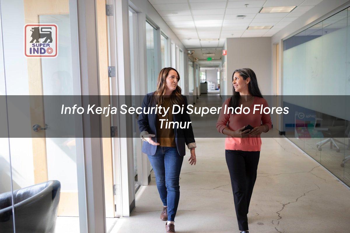 Info Kerja Security di Super Indo Flores Timur