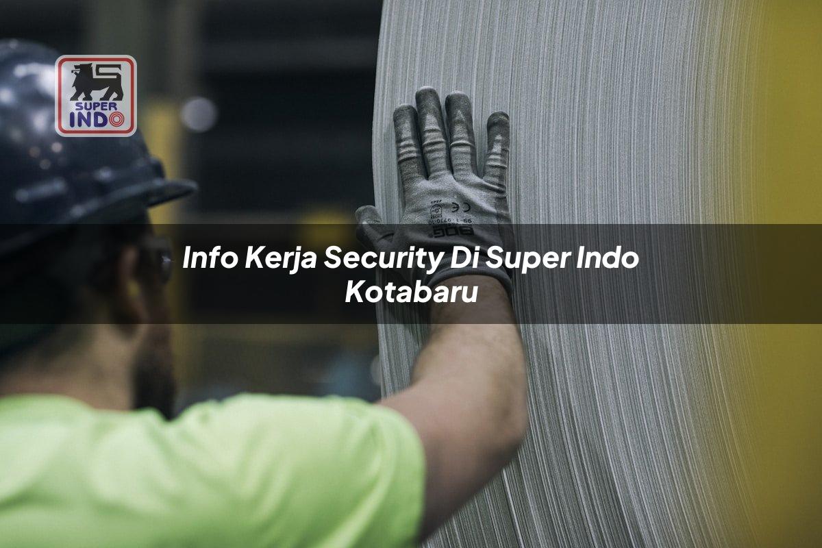 Info Kerja Security di Super Indo Kotabaru