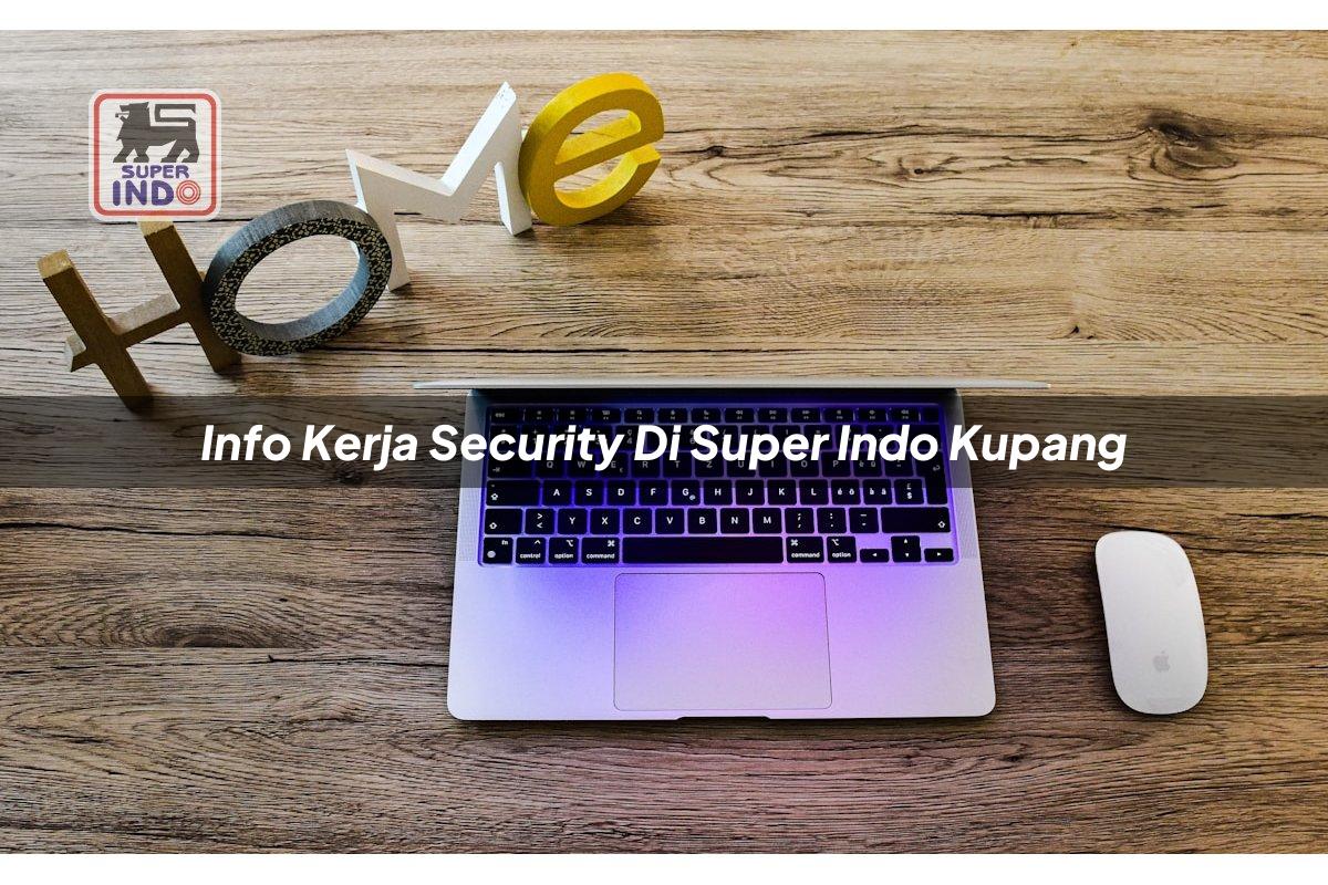 Info Kerja Security di Super Indo Kupang