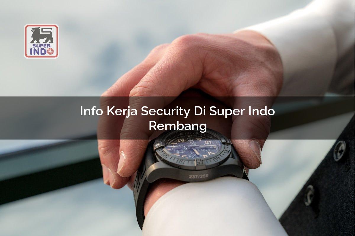 Info Kerja Security di Super Indo Rembang
